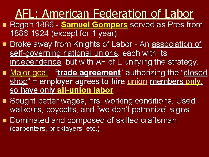 AFL: American Federation of Labor n n n Began 1886 - Samuel Gompers served