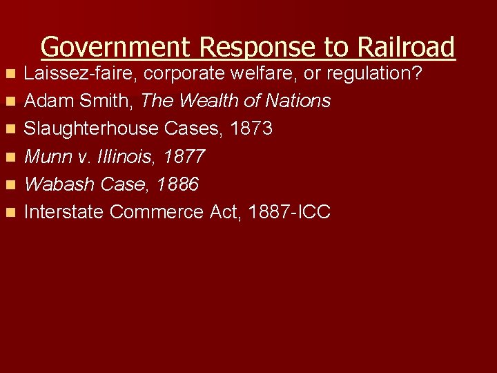 Government Response to Railroad n n n Laissez-faire, corporate welfare, or regulation? Adam Smith,