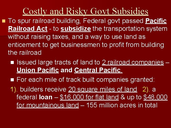 Costly and Risky Govt Subsidies n To spur railroad building, Federal govt passed Pacific