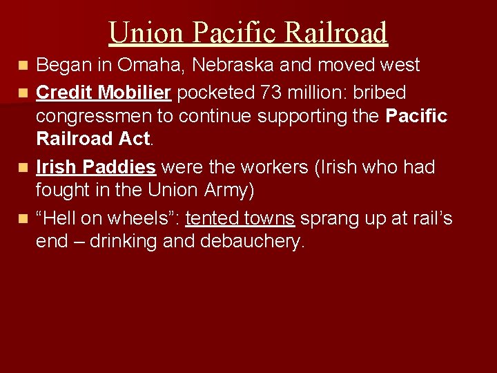 Union Pacific Railroad Began in Omaha, Nebraska and moved west n Credit Mobilier pocketed