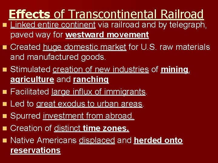 n n n n Effects of Transcontinental Railroad Linked entire continent via railroad and