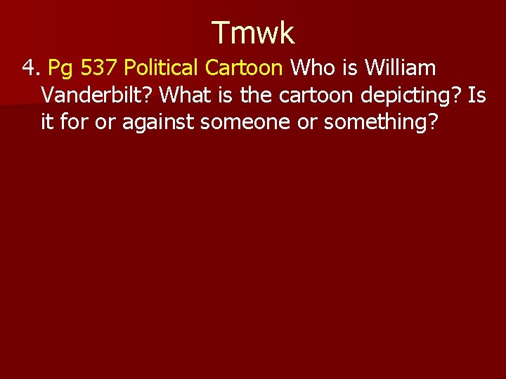 Tmwk 4. Pg 537 Political Cartoon Who is William Vanderbilt? What is the cartoon