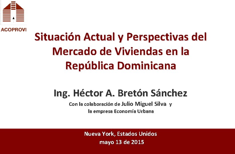 Situación Actual y Perspectivas del Mercado de Viviendas en la República Dominicana Ing. Héctor