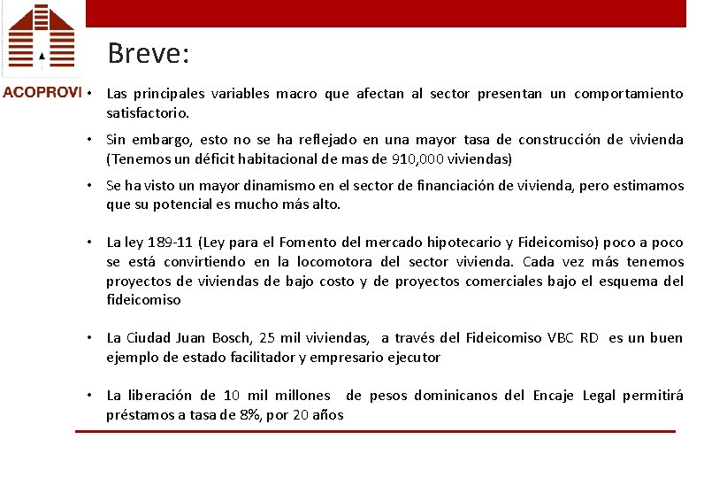 Breve: • Las principales variables macro que afectan al sector presentan un comportamiento satisfactorio.