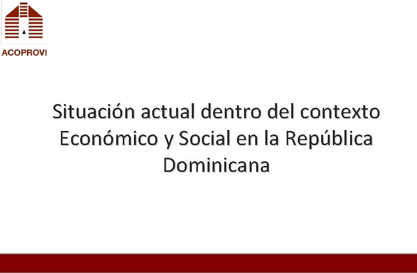 Situación actual dentro del contexto Económico y Social en la República Dominicana 
