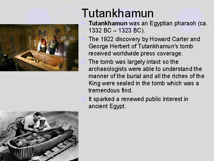 Tutankhamun l Tutankhamun was an Egyptian pharaoh (ca. 1332 BC – 1323 BC). l