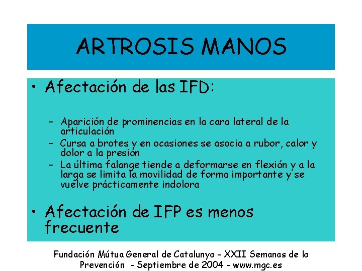 ARTROSIS MANOS • Afectación de las IFD: – Aparición de prominencias en la cara