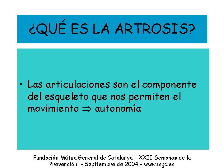 ¿QUÉ ES LA ARTROSIS? • Las articulaciones son el componente del esqueleto que nos