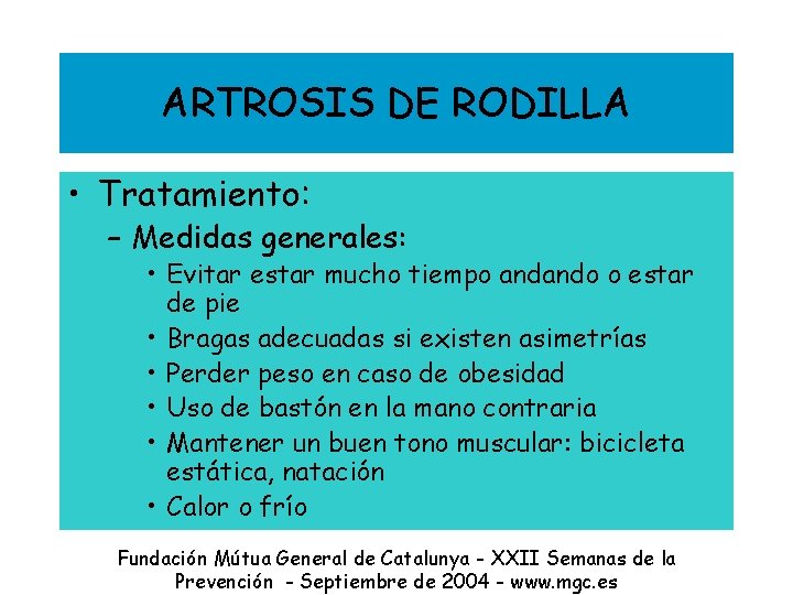 ARTROSIS DE RODILLA • Tratamiento: – Medidas generales: • Evitar estar mucho tiempo andando