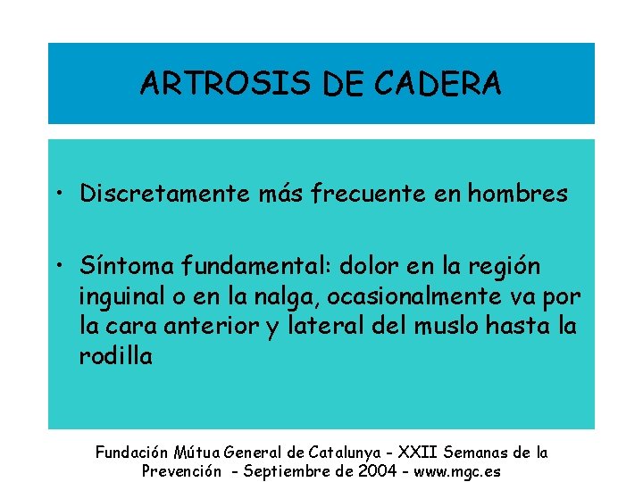 ARTROSIS DE CADERA • Discretamente más frecuente en hombres • Síntoma fundamental: dolor en