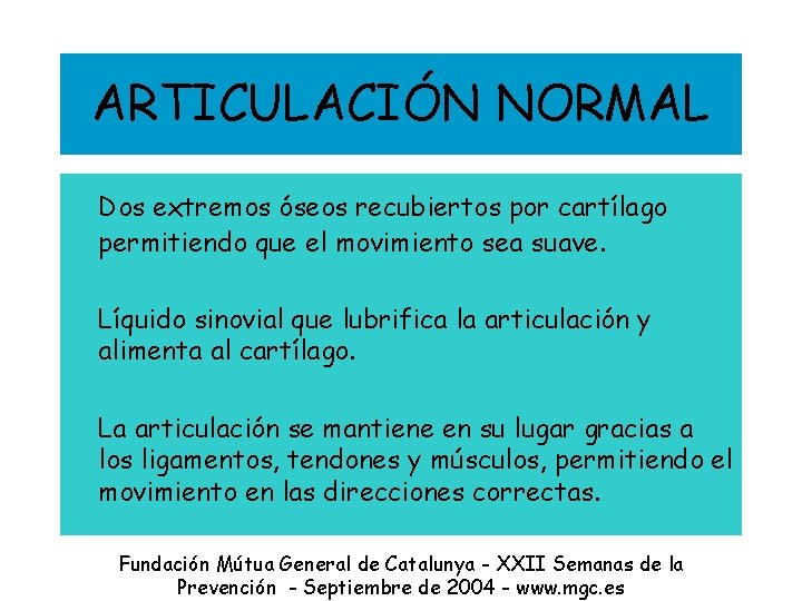 ARTICULACIÓN NORMAL Dos extremos óseos recubiertos por cartílago permitiendo que el movimiento sea suave.