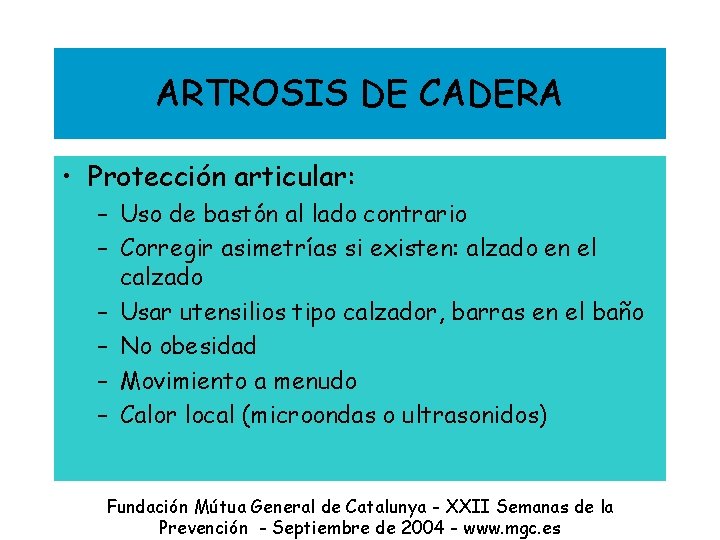 ARTROSIS DE CADERA • Protección articular: – Uso de bastón al lado contrario –