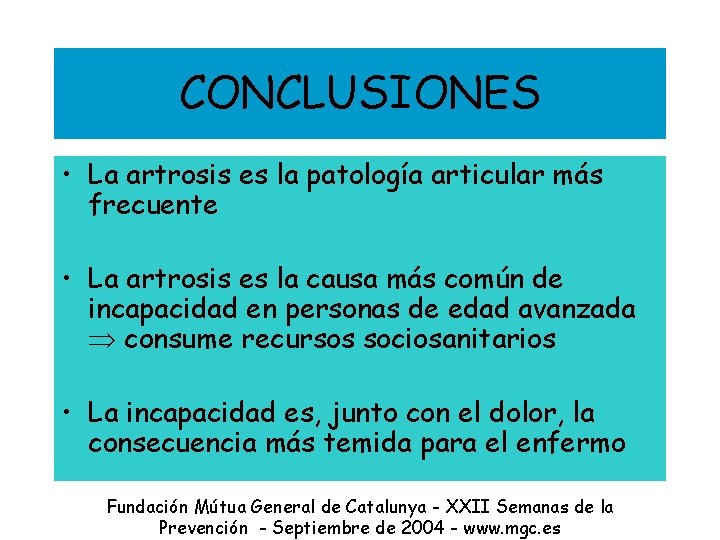 CONCLUSIONES • La artrosis es la patología articular más frecuente • La artrosis es