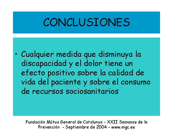 CONCLUSIONES • Cualquier medida que disminuya la discapacidad y el dolor tiene un efecto