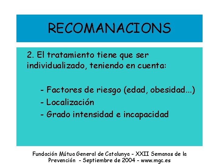 RECOMANACIONS 2. El tratamiento tiene que ser individualizado, teniendo en cuenta: - Factores de
