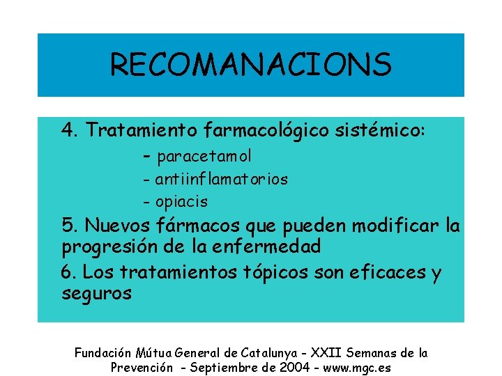 RECOMANACIONS 4. Tratamiento farmacológico sistémico: - paracetamol - antiinflamatorios - opiacis 5. Nuevos fármacos