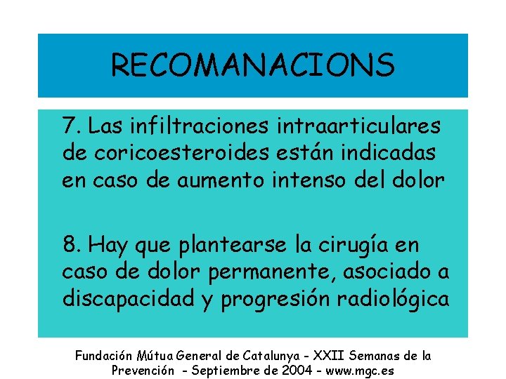 RECOMANACIONS 7. Las infiltraciones intraarticulares de coricoesteroides están indicadas en caso de aumento intenso