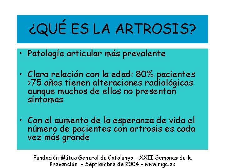 ¿QUÉ ES LA ARTROSIS? • Patología articular más prevalente • Clara relación con la