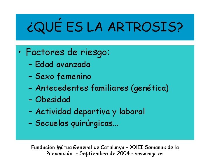 ¿QUÉ ES LA ARTROSIS? • Factores de riesgo: – – – Edad avanzada Sexo