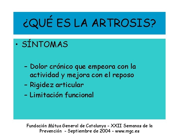 ¿QUÉ ES LA ARTROSIS? • SÍNTOMAS – Dolor crónico que empeora con la actividad