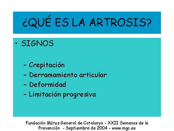 ¿QUÉ ES LA ARTROSIS? • SIGNOS – – Crepitación Derramamiento articular Deformidad Limitación progresiva