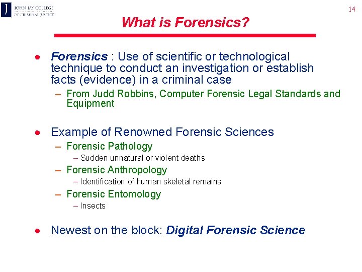 14 What is Forensics? · Forensics : Use of scientific or technological technique to