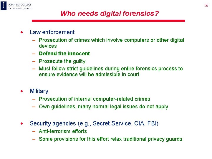 16 Who needs digital forensics? · Law enforcement – Prosecution of crimes which involve