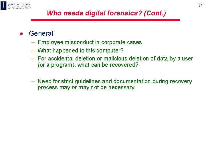 17 Who needs digital forensics? (Cont. ) · General – Employee misconduct in corporate