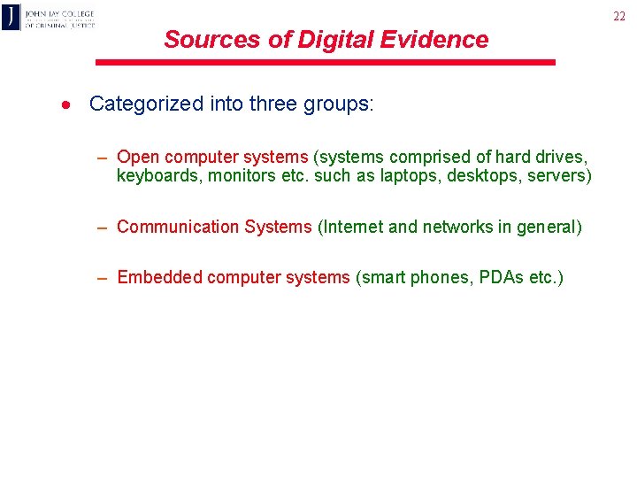 22 Sources of Digital Evidence · Categorized into three groups: – Open computer systems