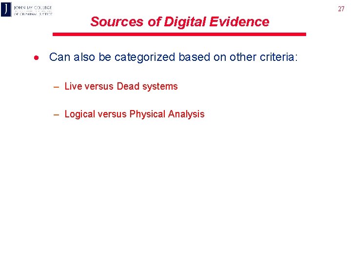 27 Sources of Digital Evidence · Can also be categorized based on other criteria: