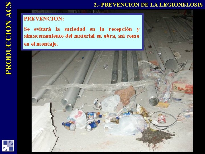 PRODUCCION ACS 2. - PREVENCION DE LA LEGIONELOSIS PREVENCION: Se evitará la suciedad en