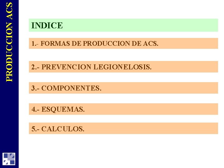 PRODUCCION ACS INDICE 1. - FORMAS DE PRODUCCION DE ACS. 2. - PREVENCION LEGIONELOSIS.