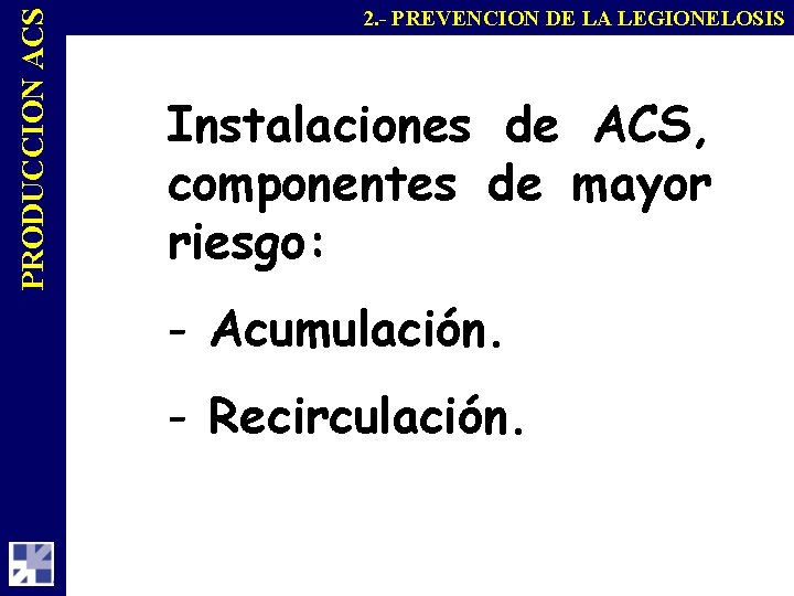 PRODUCCION ACS 2. - PREVENCION DE LA LEGIONELOSIS Instalaciones de ACS, componentes de mayor