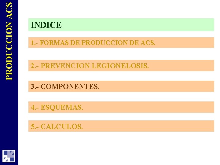 PRODUCCION ACS INDICE 1. - FORMAS DE PRODUCCION DE ACS. 2. - PREVENCION LEGIONELOSIS.