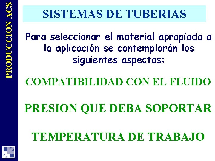 PRODUCCION ACS SISTEMAS DE TUBERIAS Para seleccionar el material apropiado a la aplicación se