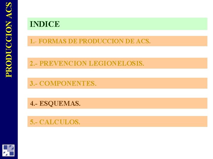 PRODUCCION ACS INDICE 1. - FORMAS DE PRODUCCION DE ACS. 2. - PREVENCION LEGIONELOSIS.