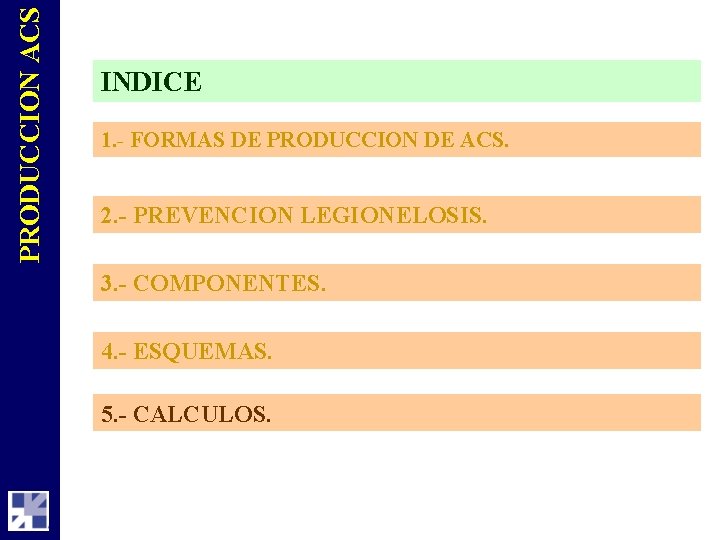 PRODUCCION ACS INDICE 1. - FORMAS DE PRODUCCION DE ACS. 2. - PREVENCION LEGIONELOSIS.