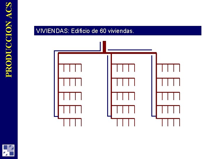 PRODUCCION ACS VIVIENDAS: Edificio de 60 viviendas. 