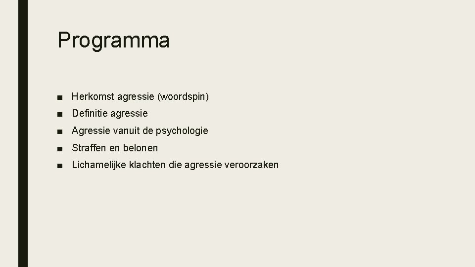 Programma ■ Herkomst agressie (woordspin) ■ Definitie agressie ■ Agressie vanuit de psychologie ■