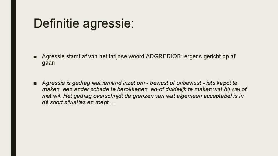 Definitie agressie: ■ Agressie stamt af van het latijnse woord ADGREDIOR: ergens gericht op