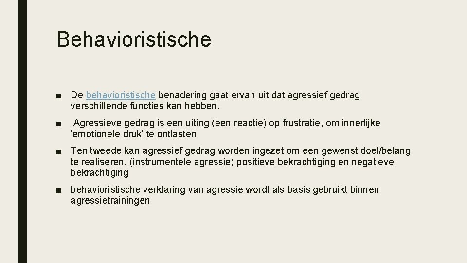 Behavioristische ■ De behavioristische benadering gaat ervan uit dat agressief gedrag verschillende functies kan