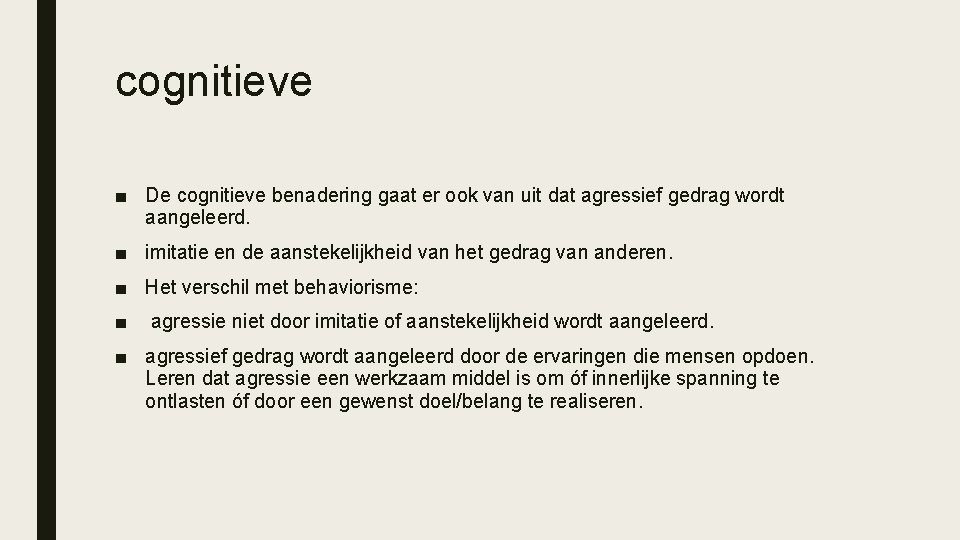 cognitieve ■ De cognitieve benadering gaat er ook van uit dat agressief gedrag wordt