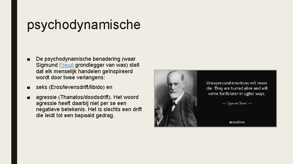 psychodynamische ■ De psychodynamische benadering (waar Sigmund Freud grondlegger van was) stelt dat elk