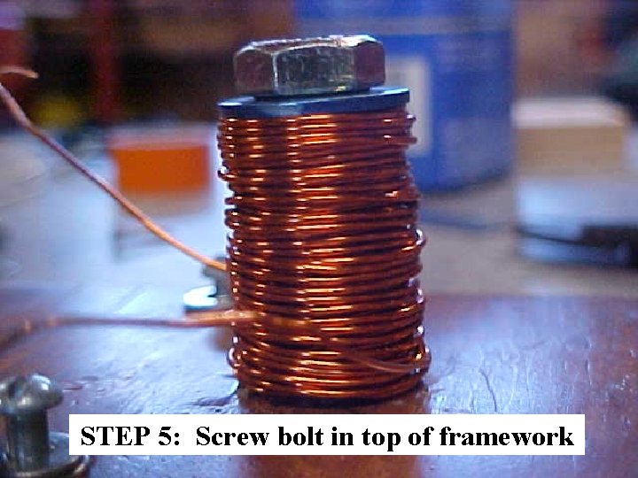 STEP 5: Screw bolt in top of framework 