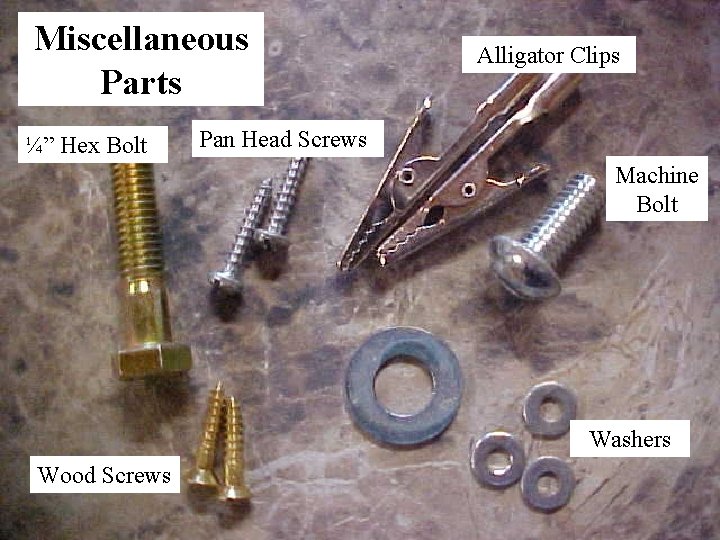 Miscellaneous Parts ¼” Hex Bolt Alligator Clips Pan Head Screws Machine Bolt Washers Wood