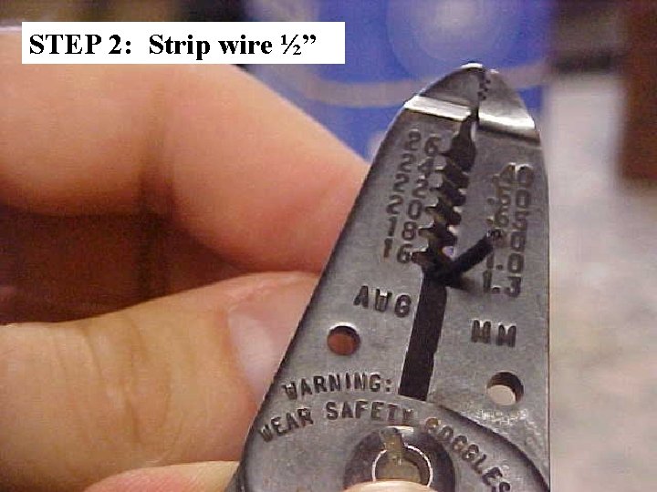 STEP 2: Strip wire ½” 