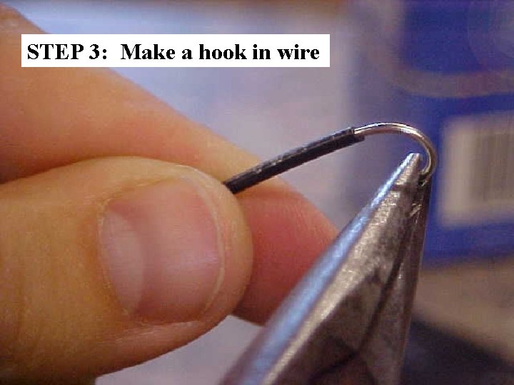 STEP 3: Make a hook in wire 