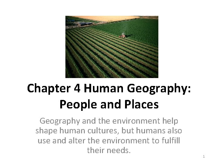 Chapter 4 Human Geography: People and Places Geography and the environment help shape human