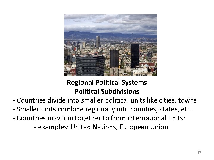 Regional Political Systems Political Subdivisions - Countries divide into smaller political units like cities,