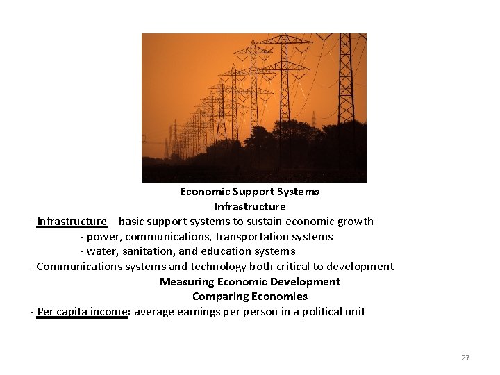 Economic Support Systems Infrastructure - Infrastructure—basic support systems to sustain economic growth - power,